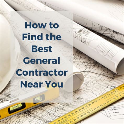How To Find The Best General Contractors Near You .